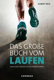 Hubert Beck: Das große Buch vom Laufen. Vom ersten Schritt bis zum Halbmarathon., Buch