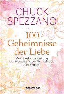 Chuck Spezzano: 100 Geheimnisse der Liebe - Geschenke zur Heilung der Herzen und zur Vermehrung des Glücks, Buch