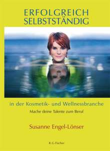 Susanne Engel-Lönser: Erfolgreich selbstständig in der Kosmetik- und Wellnessbranche, Buch