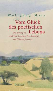 Wolfgang Matz: Vom Glück des poetischen Lebens, Buch