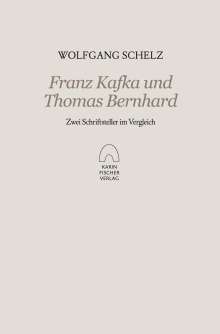 Wolfgang Schelz: Franz Kafka und Thomas Bernhard, Buch