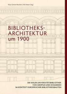 Bibliotheksarchitektur um 1900. Die Kieler Universitätsbibliothek von Gropius und Schmieden im Kontext europäischer Bibliotheksbauten, Buch