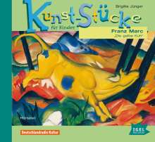 Brigitte Jünger: Kunst-Stücke für Kinder 05. Franz Marc. Die gelbe Kuh, CD