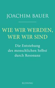 Joachim Bauer: Wie wir werden, wer wir sind, Buch