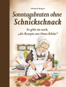 Elisabeth Bangert: Sonntagsbraten ohne Schnickschnack, Buch