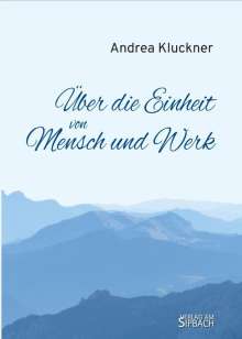 Andrea Kluckner: Über Die Einheit Von Mensch Und Werk, Buch