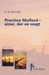 K. O. Schmidt: Prentice Mulford - einer, der es wagt, Buch