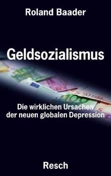 Roland Baader: Geldsozialismus - Die wirklichen Ursachen der neuen globalen Depression, Buch