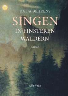 Katja Behrens: Singen in finsteren Wäldern, Buch