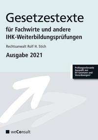 Rolf H. Stich: Gesetzestexte für Fachwirte und andere IHK-Weiterbildungen Ausgabe 2021, Buch