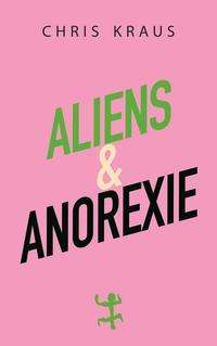Chris Kraus: Aliens &amp; Anorexie, Buch