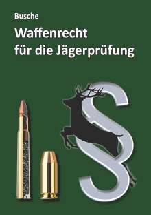André Busche: Waffenrecht für die Jägerprüfung, Buch