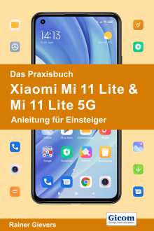 Rainer Gievers: Das Praxisbuch Xiaomi Mi 11 Lite &amp; Mi 11 Lite 5G - Anleitung für Einsteiger, Buch