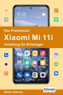 Rainer Gievers: Das Praxisbuch Xiaomi Mi 11i - Anleitung für Einsteiger, Buch