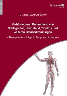 Gertrud Grimm: Verhütung und Behandlung von Schlaganfall, Herzinfarkt, Tinnitus und weiteren Gefäßerkrankungen, Buch