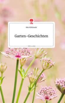 Otto Köhlmeier: Garten-Geschichten. Life is a Story - story.one, Buch