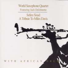 World Saxophone Quartet &amp; Jack DeJohnette: Selim Sivad: A Tribute To Miles Davis With African Drums, CD