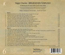 Nigel Clarke - BRUEG[H]EL'S BRUSH.  
25 Miniatures for Solo Violin & Viola (2026).  
Peter Sheppard Skærved – Violin & Viola.  
Texte listen Titel von Musikstücken inspiriert von Bruegel.