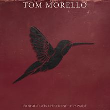 "Tom Morello", "Everyone gets everything they want". Schwarzer Vogel auf dunkelrotem Hintergrund.