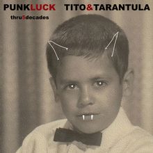 Texte: "PUNKLUCK", "TITO&TARANTULA", "thru5decades". Schwarz-Weiß-Foto eines Jungen mit gezeichneten teuflischen Merkmalen.