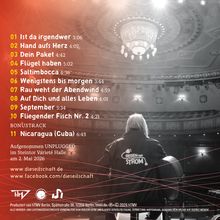 Trackliste: 

01 Ist da irgendwer 3:06  
02 Hand aufs Herz 4:07  
03 Dein Paket 4:42  
04 Flügel haben 5:02  
05 Saltimbocca 4:36  
06 Wenigstens bis morgen 3:44  
07 Rau weht der Abendwind 4:59  
08 Auf Dich und alles Leben 4:01  
09 September 5:34  
10 Fliegender Fisch Nr. 2 4:21  

BONUSTRACK  
11 Nicaragua (Cuba) 6:43  

Aufgenommen UNPLUGGED im Steintor Varieté Halle am 2. Mai 2026  

Auf der Rückseite einer Person im Konzerthalle steht auf einer Jacke „Gegen den Strom“. Deckenleuchter im Hintergrund.