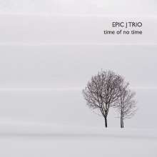 Epic J Trio: Time Of No Time, CD