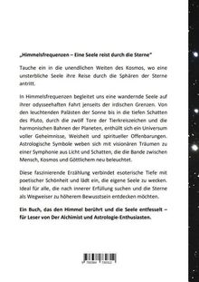 „Himmelsfrequenzen – Eine Seele reist durch die Sterne“ beschreibt eine Reise der Seele durch den Kosmos, ideal für Astrologie-Enthusiasten. Es erwähnt astrologische Symbole und Abenteuer jenseits irdischer Grenzen.