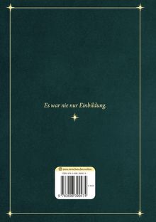 Es war nie nur Einbildung. Instagram: anna.zwischen.den.welten. ISBN 978-3-696-39947-4. Elegantes, dunkelgrünes Design.