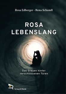 Text: "Rosa Lebenslang", "Das Grauen hinter verschlossenen Türen". Silhouette einer Person in einem langen, dunklen Tunnel.