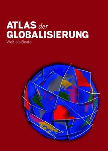 „Atlas der Globalisierung: Welt als Beute“ steht auf rotem Hintergrund über einer fragmentierten Weltkugel.