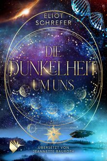 Texte: "ELIOT SCHREFER", "DIE DUNKELHEIT UM UNS", "ÜBERSETZT VON JEANNETTE BAUROTH." Raum voller Sterne, DNA-Helix.