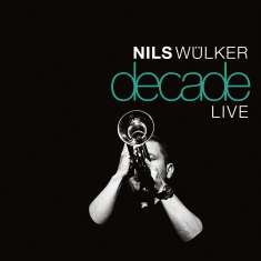 Nils Wülker (geb. 1977): Decade Live, CD
