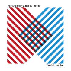 Ray Anderson & Bobby Previte: Double Trouble, CD