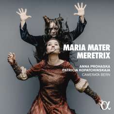 Anna Prohaska & Patricia Kopatchinskaya - Maria Mater Meretrix, CD