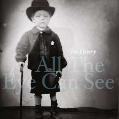 Joe Henry: All The Eye Can See, CD