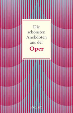"Die schönsten Anekdoten aus der Oper" zentriert auf hellem Hintergrund. Roter und blauer Streifenmuster. Reclam-Logo unten.