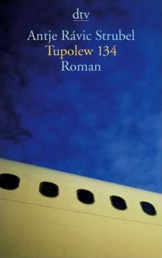 Antje Ravic Strubel: Tupolew 134, Buch