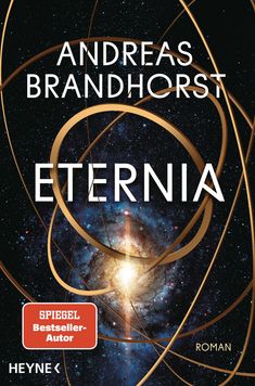 ANDREAS BRANDHORST, ETERNIA, SPIEGEL Bestseller-Autor, HEYNE, ROMAN. Galaxie mit goldenen Bändern.