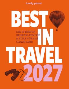 "BEST IN TRAVEL 2027. THE 50 BEST DESTINATIONS AND EXPERIENCES FOR THE YEAR AHEAD." Heißluftballon und Fernglas auf orange.