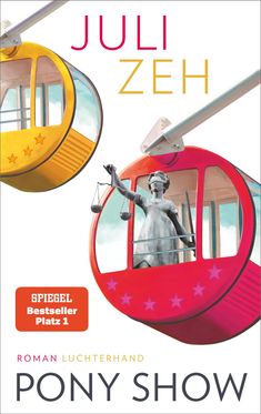 "PONY SHOW ROMAN LUCHTERHAND JULI ZEH" steht neben gelber und roter Seilbahnkabine, letztere mit Justitia-Statue.