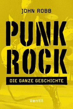 "John Robb", "Punk Rock", "Die ganze Geschichte", Gelber Hintergrund mit schwarzer Schrift, schemenhafte Person.
