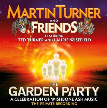 Martin Turner And Friends The Garden Party A Celebration Of