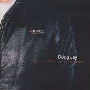 Doug Jay: Get It While It´s Hot, CD