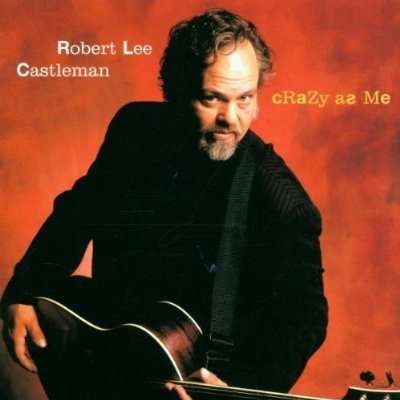 Robert Lee Castleman: Crazy As Me, CD