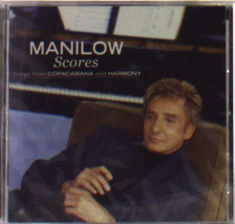 Barry Manilow (geb. 1943): Scores - Songs From Copacabana And Harmony, CD