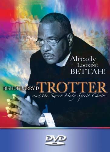 Larry D. Trotter: Already Looking Bettah, DVD