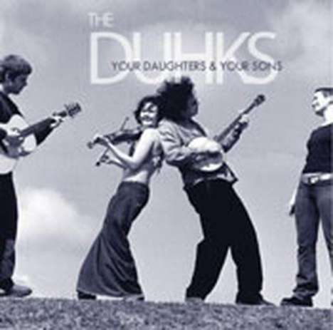 The Duhks: Your Daughters &amp; Your Sons, CD