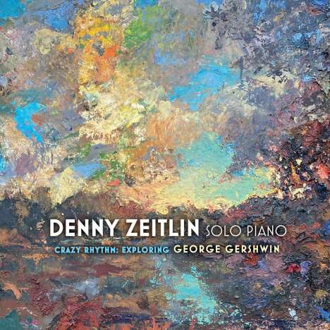 Denny Zeitlin (geb. 1938): Crazy Rhythm: Exploring George Gershwin - Solo Piano, CD