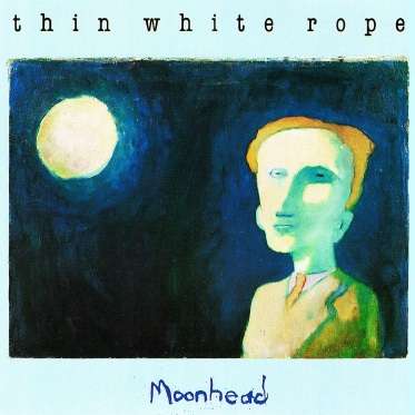 Thin White Rope: Moonhead, CD