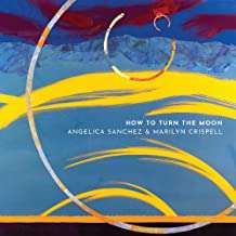Angelica Sanchez &amp; Marilyn Crispell: How To Turn The Moon, CD